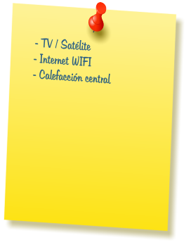 - TV / Sat�lite  �- Internet WIFI  �- Calefacci�n central
