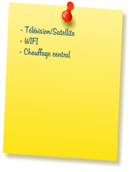 - T�l�vision/Satellite   - WIFI - Chauffage central